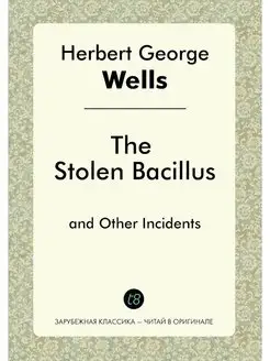 The Stolen Bacillus. and Other Incidents