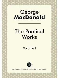 The Poetical Works. Volume I Поэтич