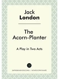 The Acorn-Planter. A Play in Two Acts