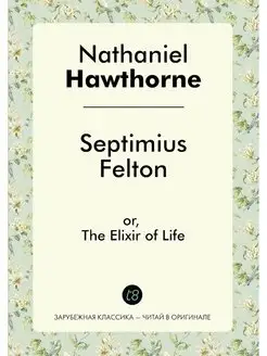 Septimius Felton, or, The Elixir of L