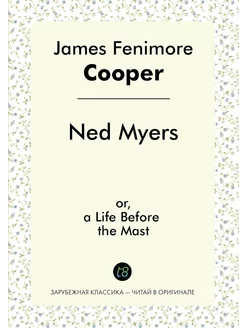 Ned Myers NED Myers. or, a Life Before the Mast