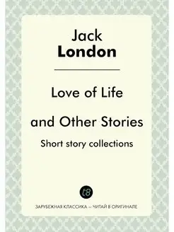 Love of Life and Other Stories. Short