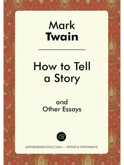 How to Tell a Story, and Other Essays