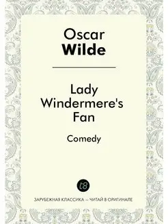 Lady Windermere's Fan. Comedy