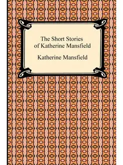 The Short Stories of Katherine Mansfield