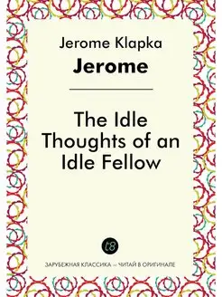 The Idle Thoughts of an Idle Fellow