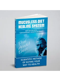 Mucusless Diet Healing System. Scientific Method of