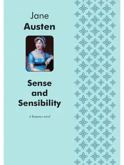 Sense and Sensibility. A Romance novel