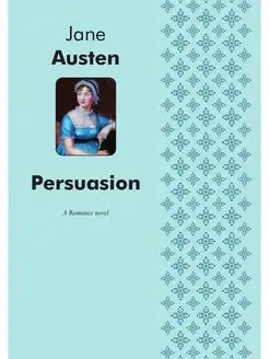 Persuasion. A Romance novel