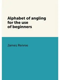 Alphabet of angling for the use of be