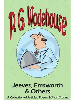 Jeeves, Emsworth & Others. A Collecti