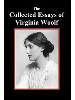 The Collected Essays of Virginia Woolf