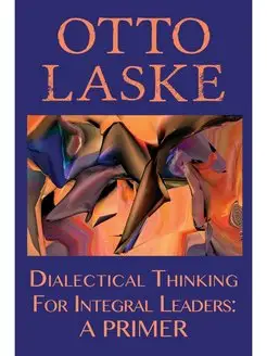 Dialectical Thinking for Integral Lea