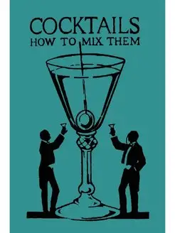 Cocktails. How to Mix Them