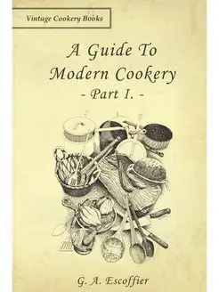 A Guide to Modern Cookery - Part I. П