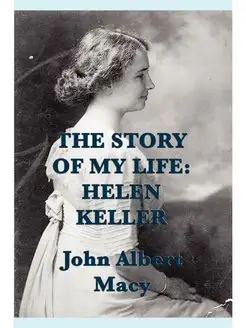 The Story of my Life. Helen Keller