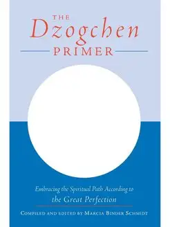 The Dzogchen Primer. An Anthology of