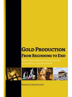 Gold Production from Beginning to End