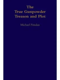 The True Gunpowder Treason and Plot