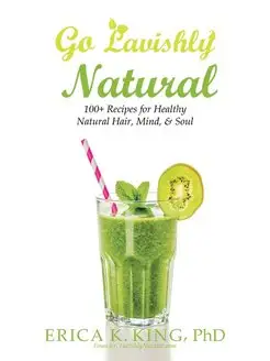 Go Lavishly Natural. 100+ Recipes for