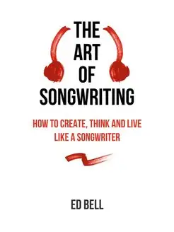 The Art of Songwriting. How to Create