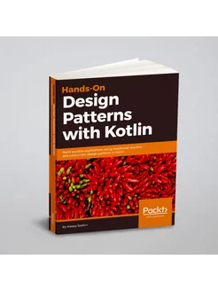 Hands-On Design Patterns with Kotlin. Практические ш