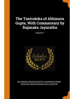 The Tantraloka of Abhinava Gupta, With Commentary by Rajanak…