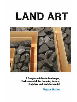 LAND ART. A Complete Guide To Landsca