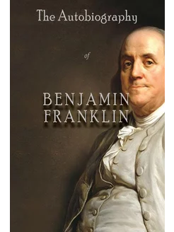 The Autobiography of Benjamin Franklin