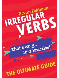 Irregular Verbs. The Ultimate Guide