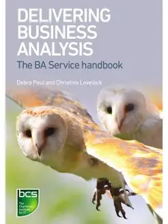 Delivering Business Analysis. The Ba