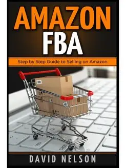 Amazon FBA. Step by Step Guide to Sel