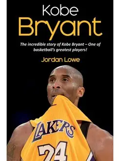 Kobe Bryant. The incredible story of