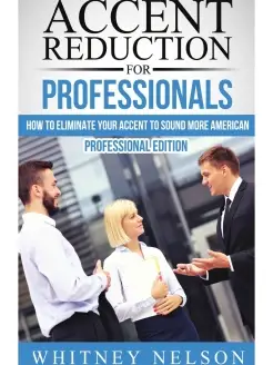 Accent Reduction For Professionals. How to Eliminate Your Ac…