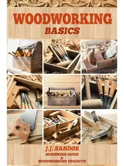 Woodworking. Woodworking Basics