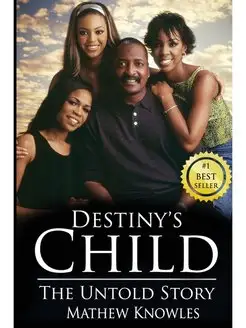 Destiny's Child. The Untold Story