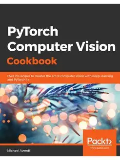 PyTorch Computer Vision Cookbook