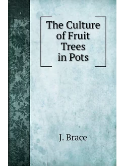 The Culture of Fruit Trees in Pots