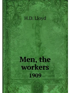 Men, the workers. 1909