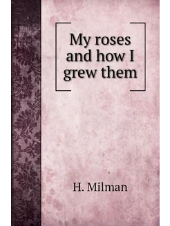 My roses and how I grew them