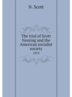 The trial of Scott Nearing and the American socialis