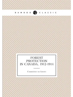 Forest protection in Canada, 1912-1914