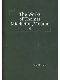 The Works of Thomas Middleton, Volume 4