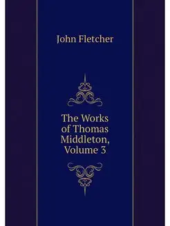 The Works of Thomas Middleton, Volume 3