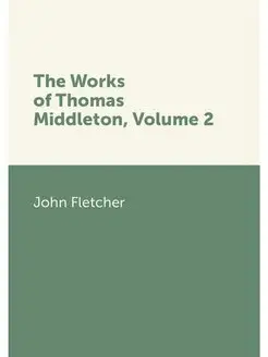 The Works of Thomas Middleton, Volume 2