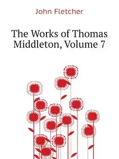 The Works of Thomas Middleton, Volume 7