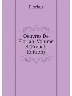 Oeuvres De Florian, Volume 8 (French