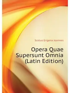 Opera Quae Supersunt Omnia (Latin Ed