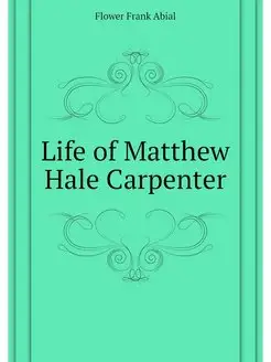 Life of Matthew Hale Carpenter