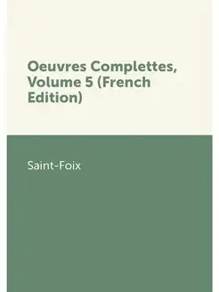 Oeuvres Complettes, Volume 5 (French